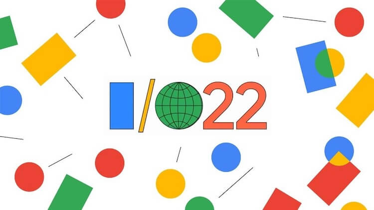 Тут все, что показали на Google I/O 2022